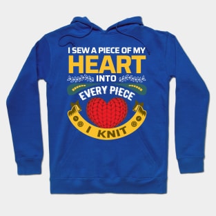 I sew a piece of my heart into every piece I knit - Funny Knitting Quotes Hoodie